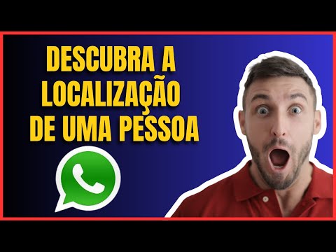 COMO DESCOBRIR A LOCALIZAÇÃO DE UMA PESSOA PELO WHATSAPP