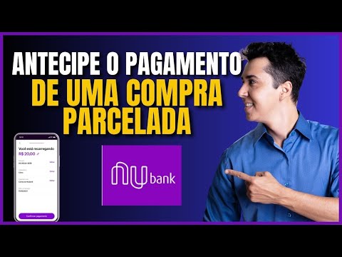 COMO ANTECIPAR O PAGAMENTO DE UMA COMPRA PARCELADA NO CARTÃO NUBANK