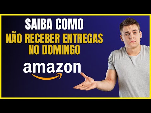 COMO NÃO RECEBER ENTREGAS PELA AMAZON NO DOMINGO