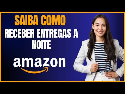 COMO RECEBER ENTREGAS DE NOITE PELA AMAZON