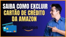 COMO APAGAR CARTAO DE CREDITO NO AMAZON PELO CELULAR