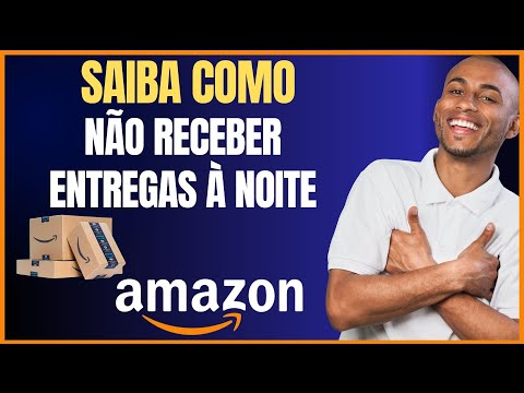 COMO NÃO RECEBER ENTREGAS DE NOITE PELA AMAZON
