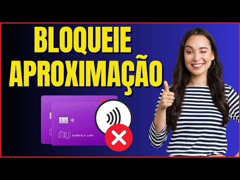 COMO BLOQUEAR A APROXIMAÇÃO DO CARTÃO NUBANK 4