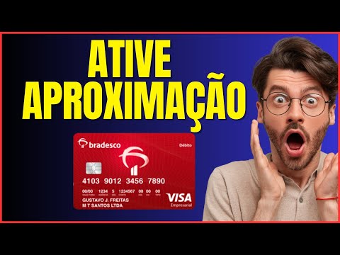 COMO ATIVAR A APROXIMAÇÃO NO CARTÃO BRADESCO