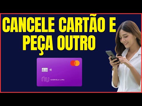 COMO CANCELAR CARTÃO DE CRÉDITO NUBANK E PEDIR OUTRO