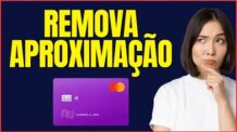 COMO TIRAR O MODO APROXIMAÇÃO DO CARTÃO NUBANK