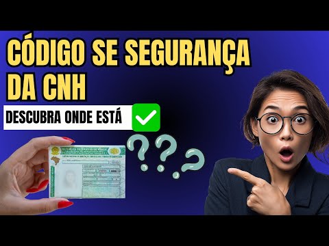 Descubra Onde Está o Código de Segurança da Sua CNH Agora