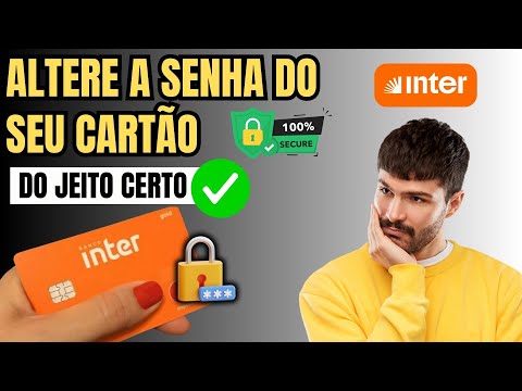 Como Mudar a Senha do Cartão do Banco Inter
