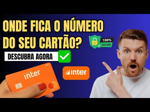 Onde Fica o Número do Cartão Inter- Rápido e Fácil